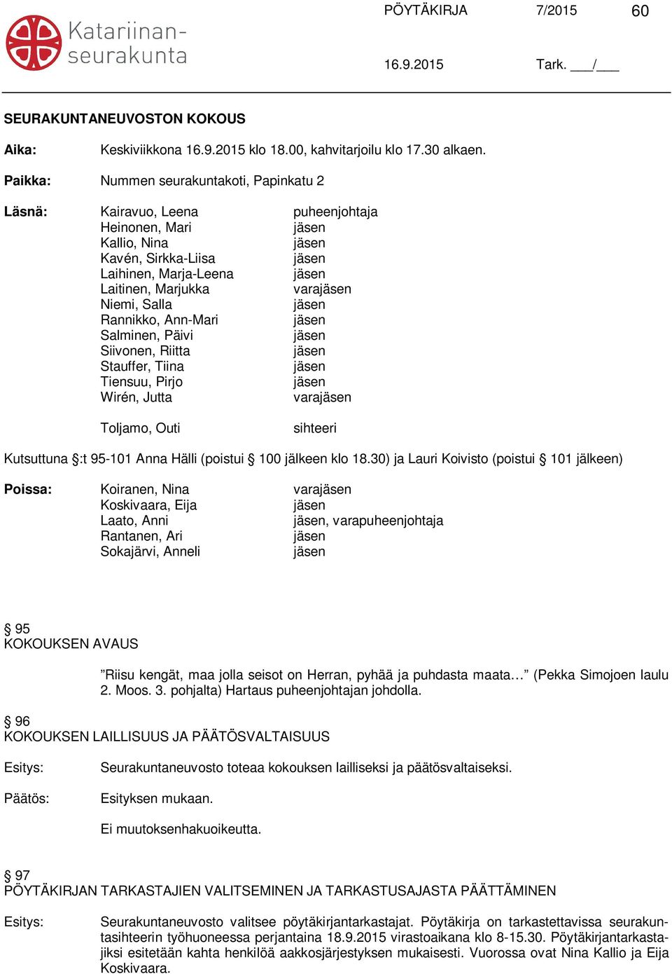 Ann-Mari Salminen, Päivi Siivonen, Riitta Stauffer, Tiina Tiensuu, Pirjo Wirén, Jutta vara Toljamo, Outi sihteeri Kutsuttuna :t 95-101 Anna Hälli (poistui 100 jälkeen klo 18.