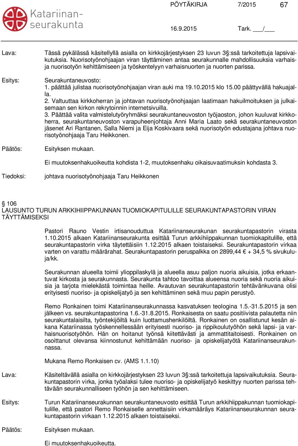 päättää julistaa nuorisotyönohjaajan viran auki ma 19.10.2015 klo 15.00 päättyvällä hakuajalla. 2.