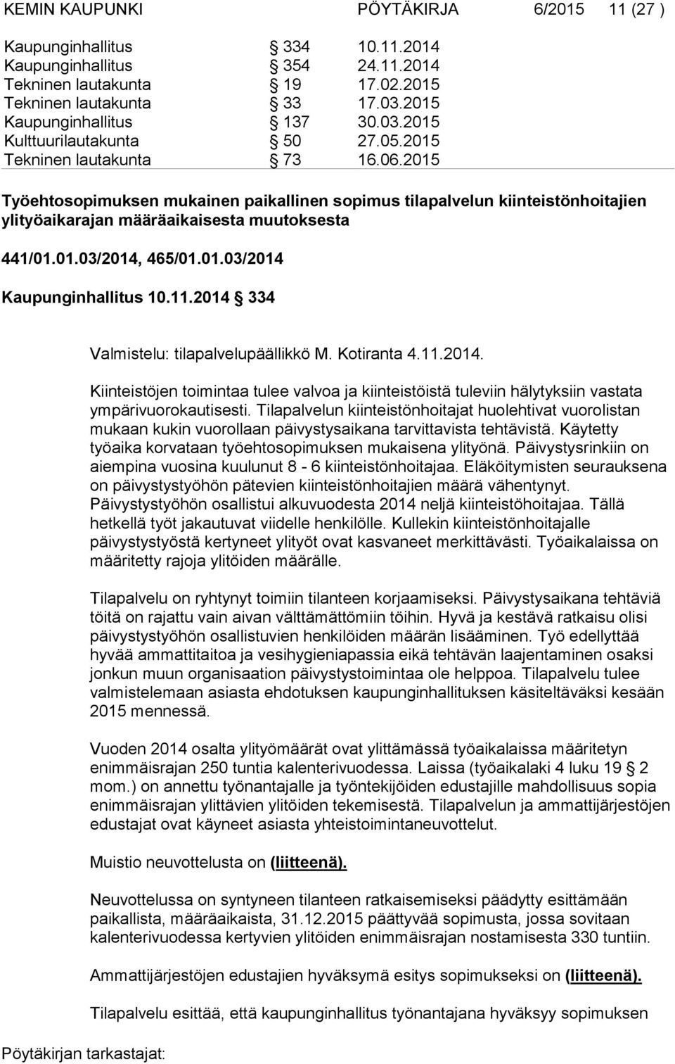 2015 Työehtosopimuksen mukainen paikallinen sopimus tilapalvelun kiinteistönhoitajien ylityöaikarajan määräaikaisesta muutoksesta 441/01.01.03/2014, 465/01.01.03/2014 Kaupunginhallitus 10.11.