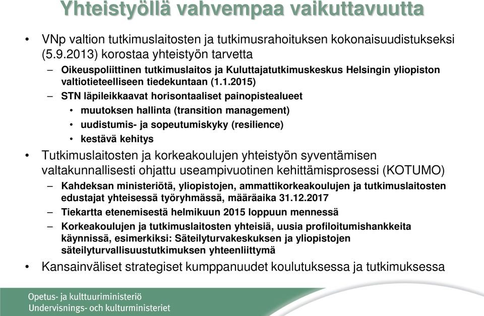 painopistealueet muutoksen hallinta (transition management) uudistumis- ja sopeutumiskyky (resilience) kestävä kehitys Tutkimuslaitosten ja korkeakoulujen yhteistyön syventämisen valtakunnallisesti