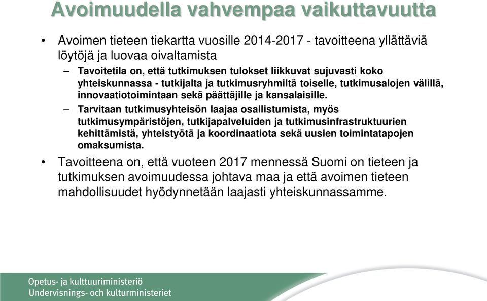 Tarvitaan tutkimusyhteisön laajaa osallistumista, myös tutkimusympäristöjen, tutkijapalveluiden ja tutkimusinfrastruktuurien kehittämistä, yhteistyötä ja koordinaatiota sekä uusien