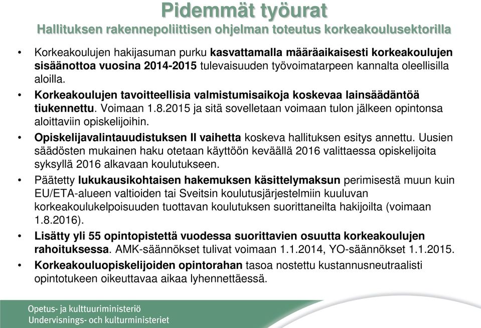 2015 ja sitä sovelletaan voimaan tulon jälkeen opintonsa aloittaviin opiskelijoihin. Opiskelijavalintauudistuksen II vaihetta koskeva hallituksen esitys annettu.