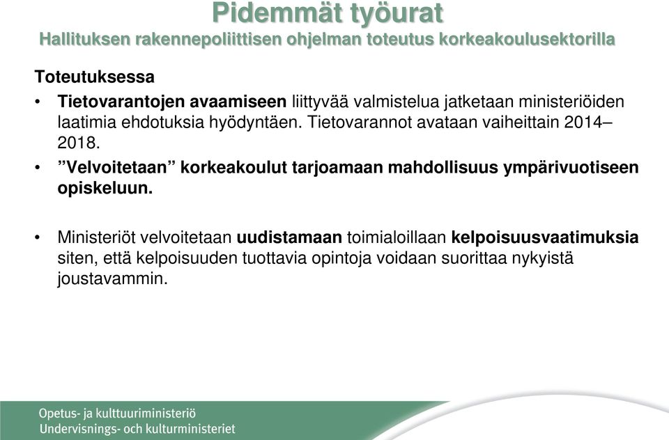 Tietovarannot avataan vaiheittain 2014 2018. Velvoitetaan korkeakoulut tarjoamaan mahdollisuus ympärivuotiseen opiskeluun.