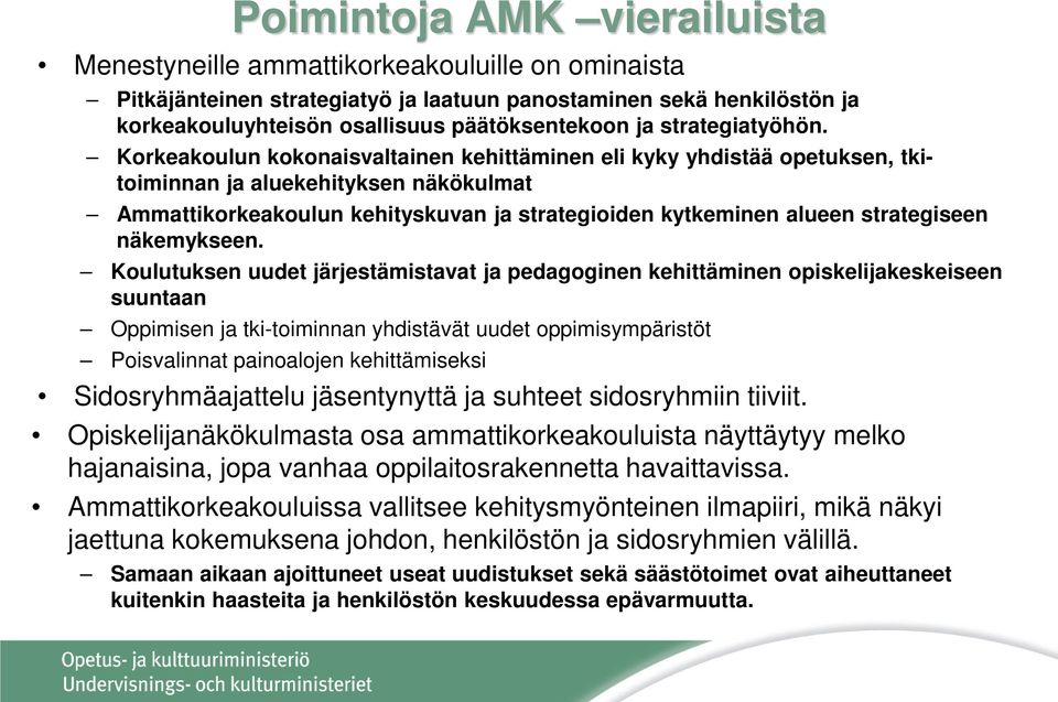 Korkeakoulun kokonaisvaltainen kehittäminen eli kyky yhdistää opetuksen, tkitoiminnan ja aluekehityksen näkökulmat Ammattikorkeakoulun kehityskuvan ja strategioiden kytkeminen alueen strategiseen