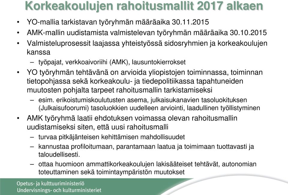 toiminnan tietopohjassa sekä korkeakoulu- ja tiedepolitiikassa tapahtuneiden muutosten pohjalta tarpeet rahoitusmallin tarkistamiseksi esim.