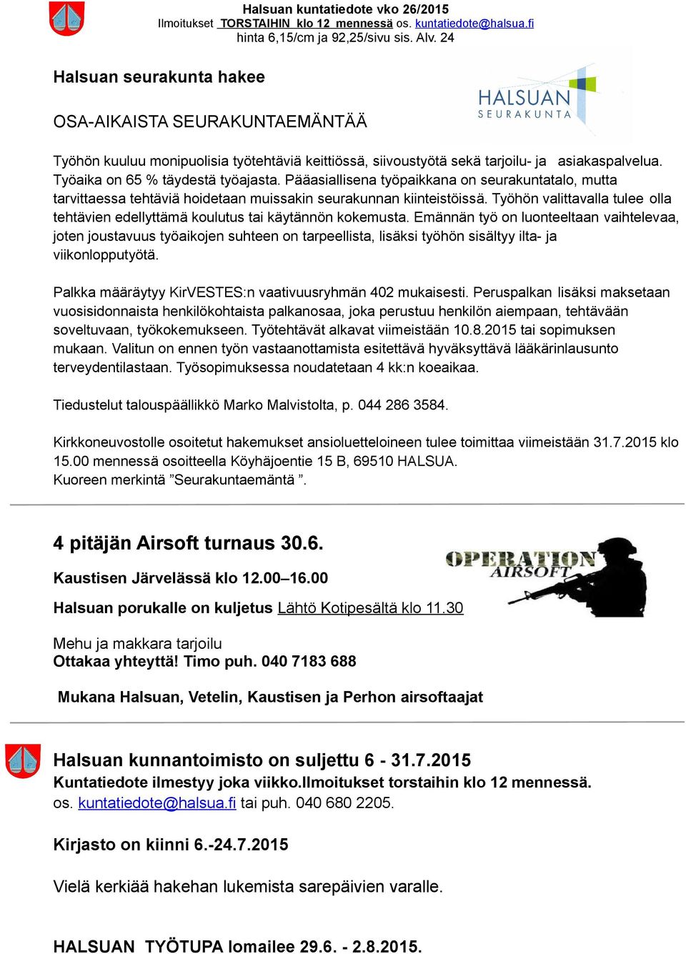 Työhön valittavalla tulee olla tehtävien edellyttämä koulutus tai käytännön kokemusta.