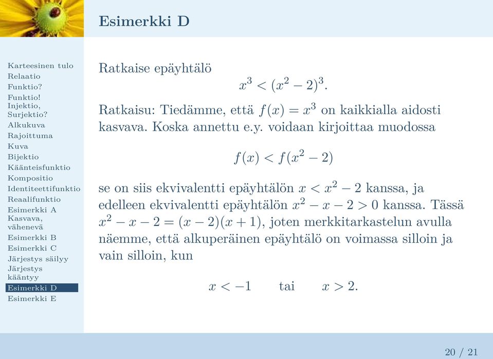 voidaan kirjoittaa muodossa f(x) < f(x 2 2) se on siis ekvivalentti epäyhtälön x < x 2 2 kanssa, ja edelleen