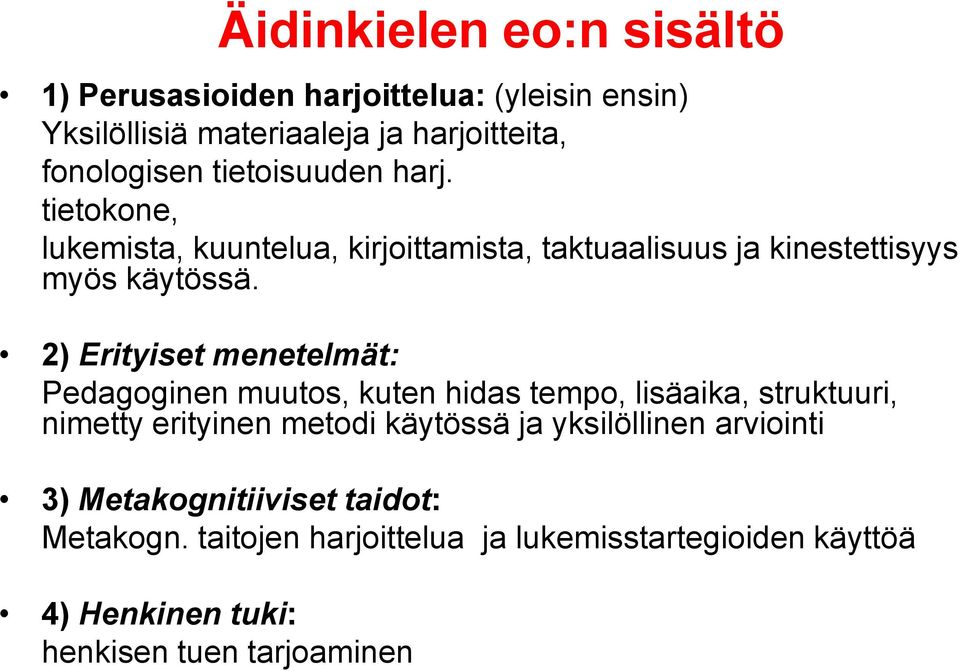 2) Erityiset menetelmät: Pedagoginen muutos, kuten hidas tempo, lisäaika, struktuuri, nimetty erityinen metodi käytössä ja