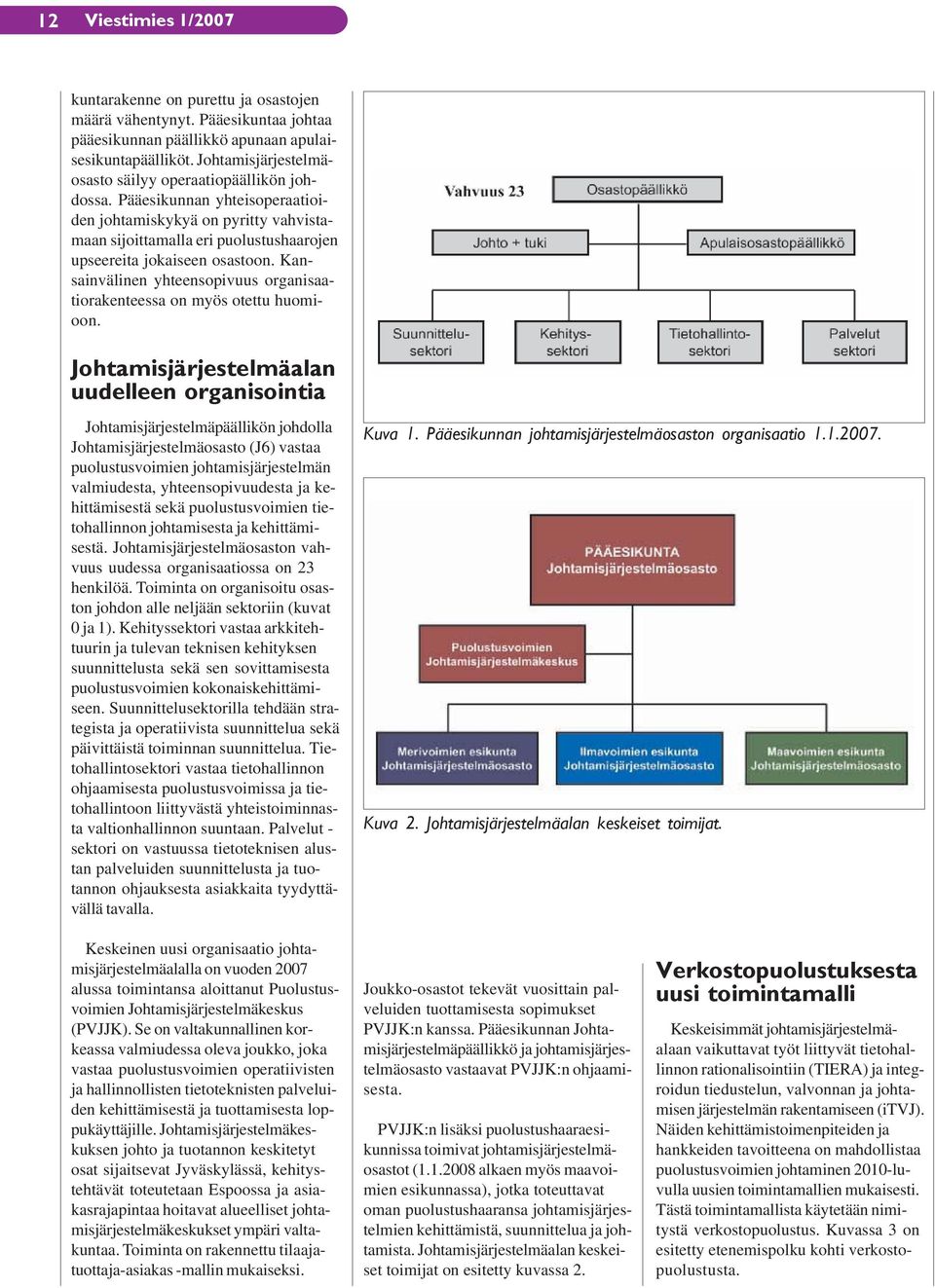 Kansainvälinen yhteensopivuus organisaatiorakenteessa on myös otettu huomioon.