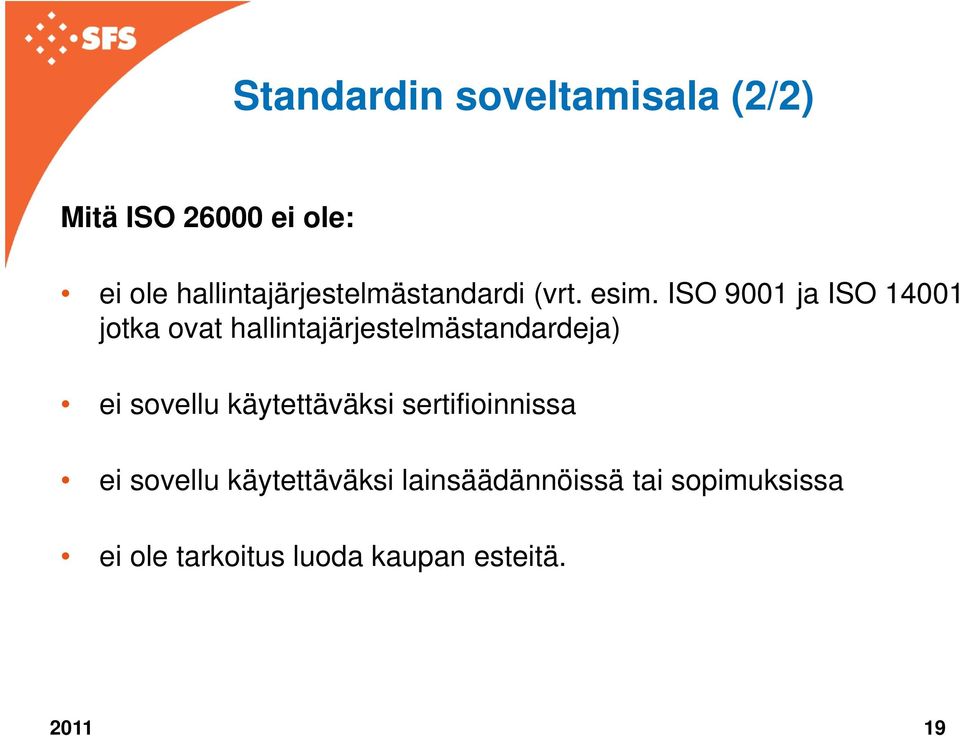 ISO 9001 ja ISO 14001 jotka ovat hallintajärjestelmästandardeja) ei sovellu