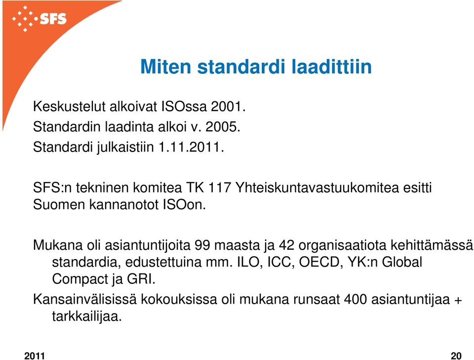 . SFS:n tekninen komitea TK 117 Yhteiskuntavastuukomitea esitti Suomen kannanotot ISOon.
