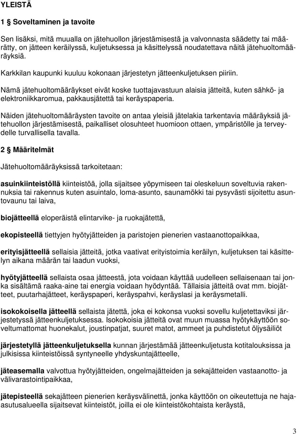 Nämä jätehuoltomääräykset eivät koske tuottajavastuun alaisia jätteitä, kuten sähkö- ja elektroniikkaromua, pakkausjätettä tai keräyspaperia.