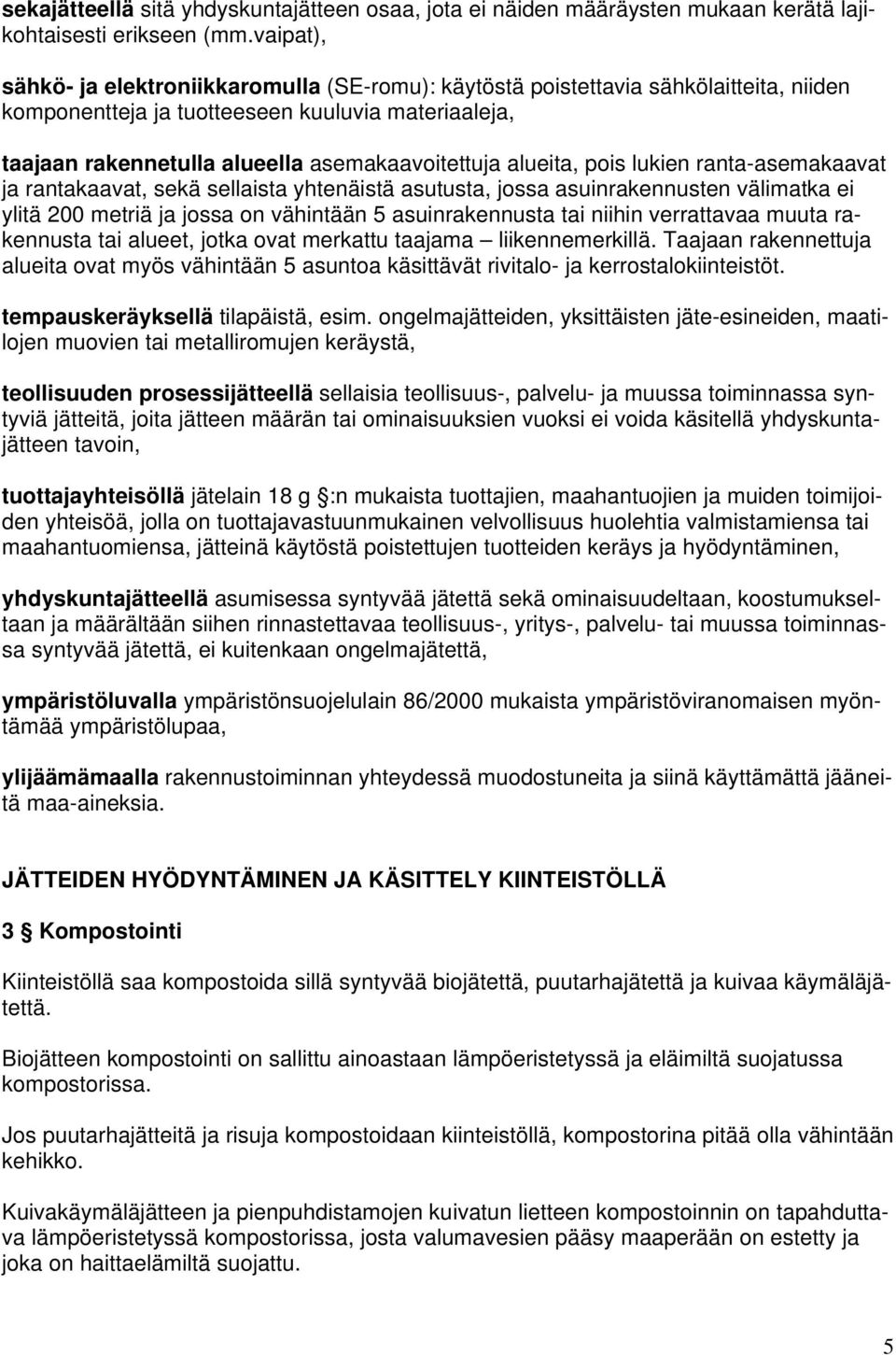 alueita, pois lukien ranta-asemakaavat ja rantakaavat, sekä sellaista yhtenäistä asutusta, jossa asuinrakennusten välimatka ei ylitä 200 metriä ja jossa on vähintään 5 asuinrakennusta tai niihin