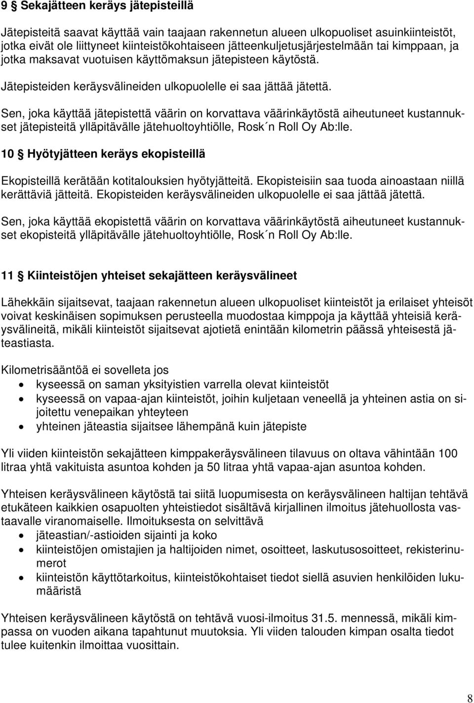 Sen, joka käyttää jätepistettä väärin on korvattava väärinkäytöstä aiheutuneet kustannukset jätepisteitä ylläpitävälle jätehuoltoyhtiölle, Rosk n Roll Oy Ab:lle.