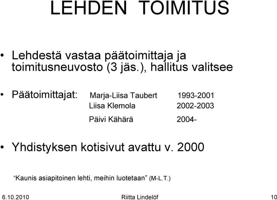 Klemola 2002-2003 Päivi Kähärä 2004- Yhdistyksen kotisivut avattu v.