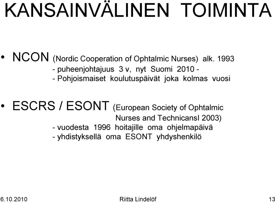 vuosi ESCRS / ESONT (European Society of Ophtalmic Nurses and TechnicansI 2003) -