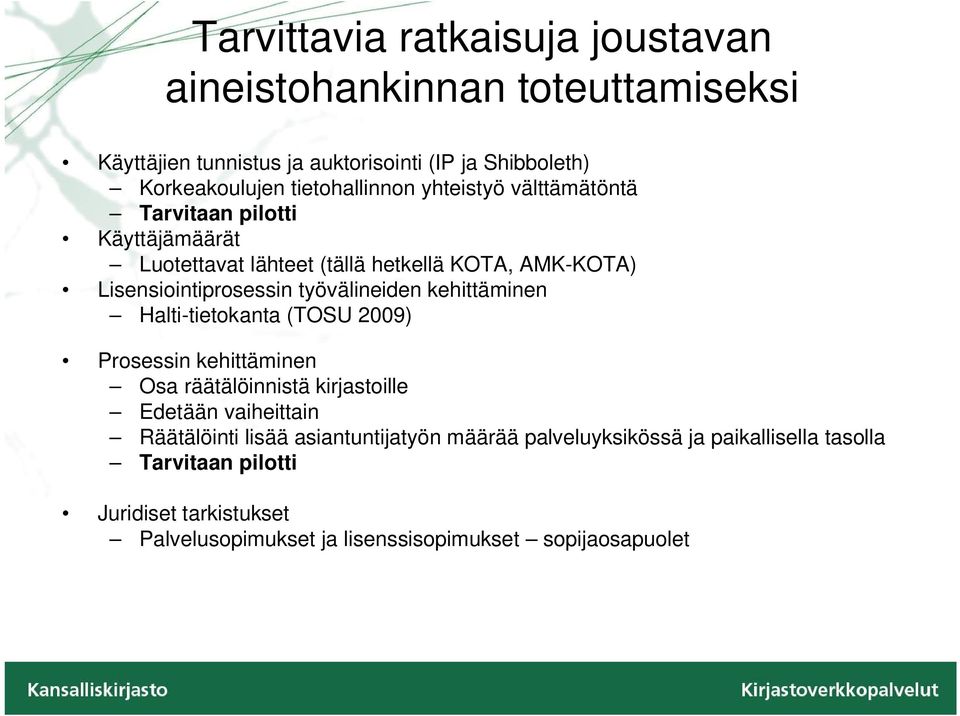 työvälineiden kehittäminen Halti-tietokanta (TOSU 2009) Prosessin kehittäminen Osa räätälöinnistä kirjastoille Edetään vaiheittain Räätälöinti lisää