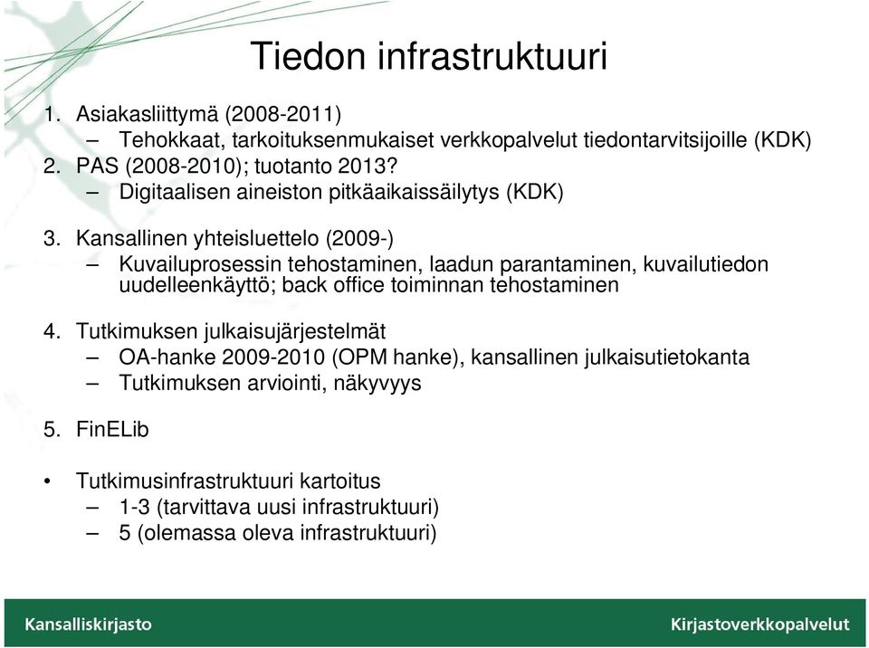 Kansallinen yhteisluettelo (2009-) Kuvailuprosessin tehostaminen, laadun parantaminen, kuvailutiedon uudelleenkäyttö; back office toiminnan tehostaminen