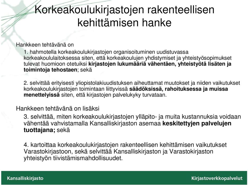 vähentäen, yhteistyötä lisäten ja toimintoja tehostaen; sekä 2.