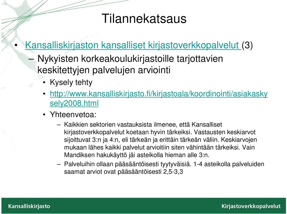 html Yhteenvetoa: Kaikkien sektorien vastauksista ilmenee, että Kansalliset kirjastoverkkopalvelut koetaan hyvin tärkeiksi.