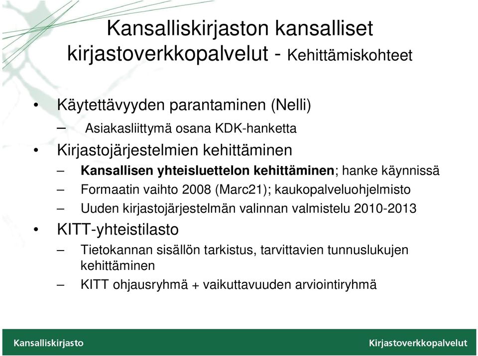 käynnissä Formaatin vaihto 2008 (Marc21); kaukopalveluohjelmisto Uuden kirjastojärjestelmän valinnan valmistelu 2010-2013