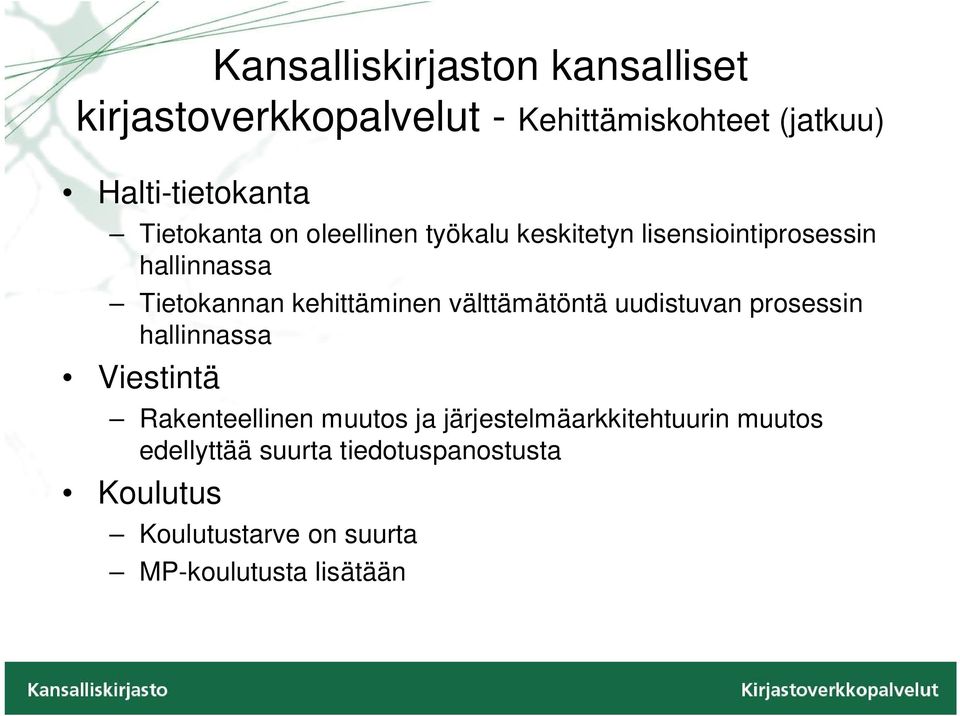 välttämätöntä uudistuvan prosessin hallinnassa Viestintä Rakenteellinen muutos ja