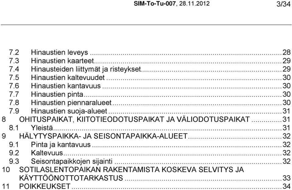 ..31 8 OHITUSPAIKAT, KIITOTIEODOTUSPAIKAT JA VÄLIODOTUSPAIKAT...31 8.1 Yleistä...31 9 HÄLYTYSPAIKKA- JA SEISONTAPAIKKA-ALUEET...32 9.