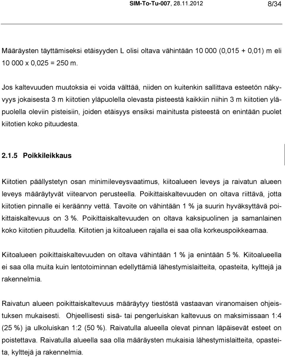 pisteisiin, joiden etäisyys ensiksi mainitusta pisteestä on enintään puolet kiitotien koko pituudesta. 2.1.