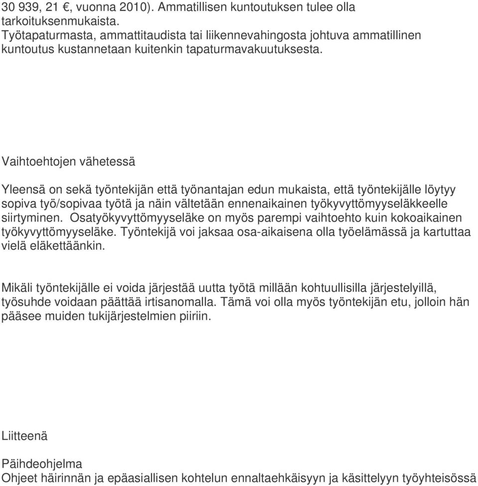 Vaihtoehtojen vähetessä Yleensä on sekä työntekijän että työnantajan edun mukaista, että työntekijälle löytyy sopiva työ/sopivaa työtä ja näin vältetään ennenaikainen työkyvyttömyyseläkkeelle