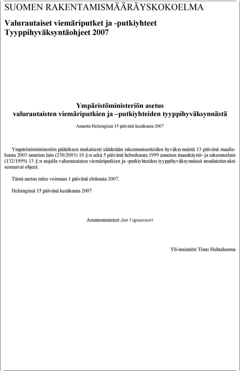 annetun lain (230/2003) 10 :n sekä 5 päivänä helmikuuta 1999 annetun maankäyttö- ja rakennuslain (132/1999) 13 :n nojalla valurautaisten viemäriputkien ja -putkiyhteiden