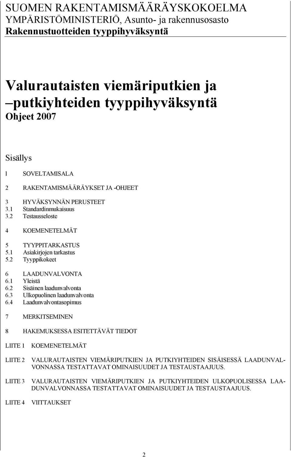 2 Tyyppikokeet 6 LAADUNVALVONTA 6.1 Yleistä 6.2 Sisäinen laadunvalvonta 6.3 Ulkopuolinen laadunvalvonta 6.