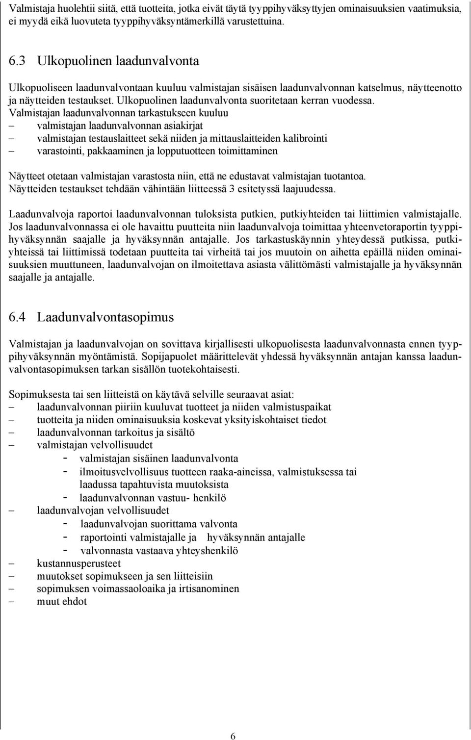 Ulkopuolinen laadunvalvonta suoritetaan kerran vuodessa.