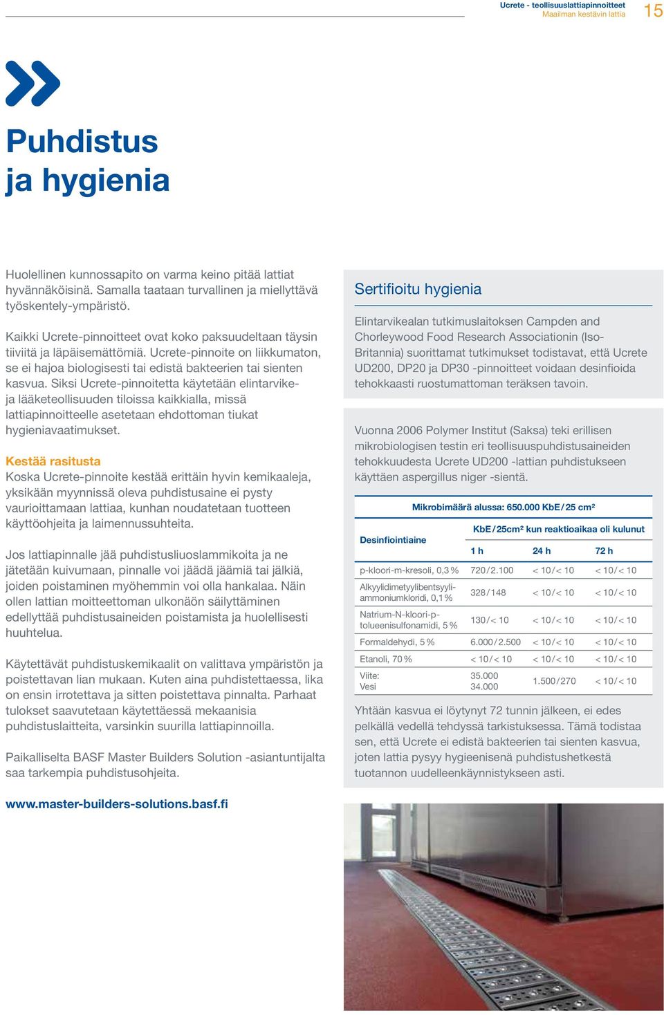 Siksi Ucrete-pinnoitetta käytetään elintarvikeja lääketeollisuuden tiloissa kaikkialla, missä lattiapinnoitteelle asetetaan ehdottoman tiukat hygieniavaatimukset.