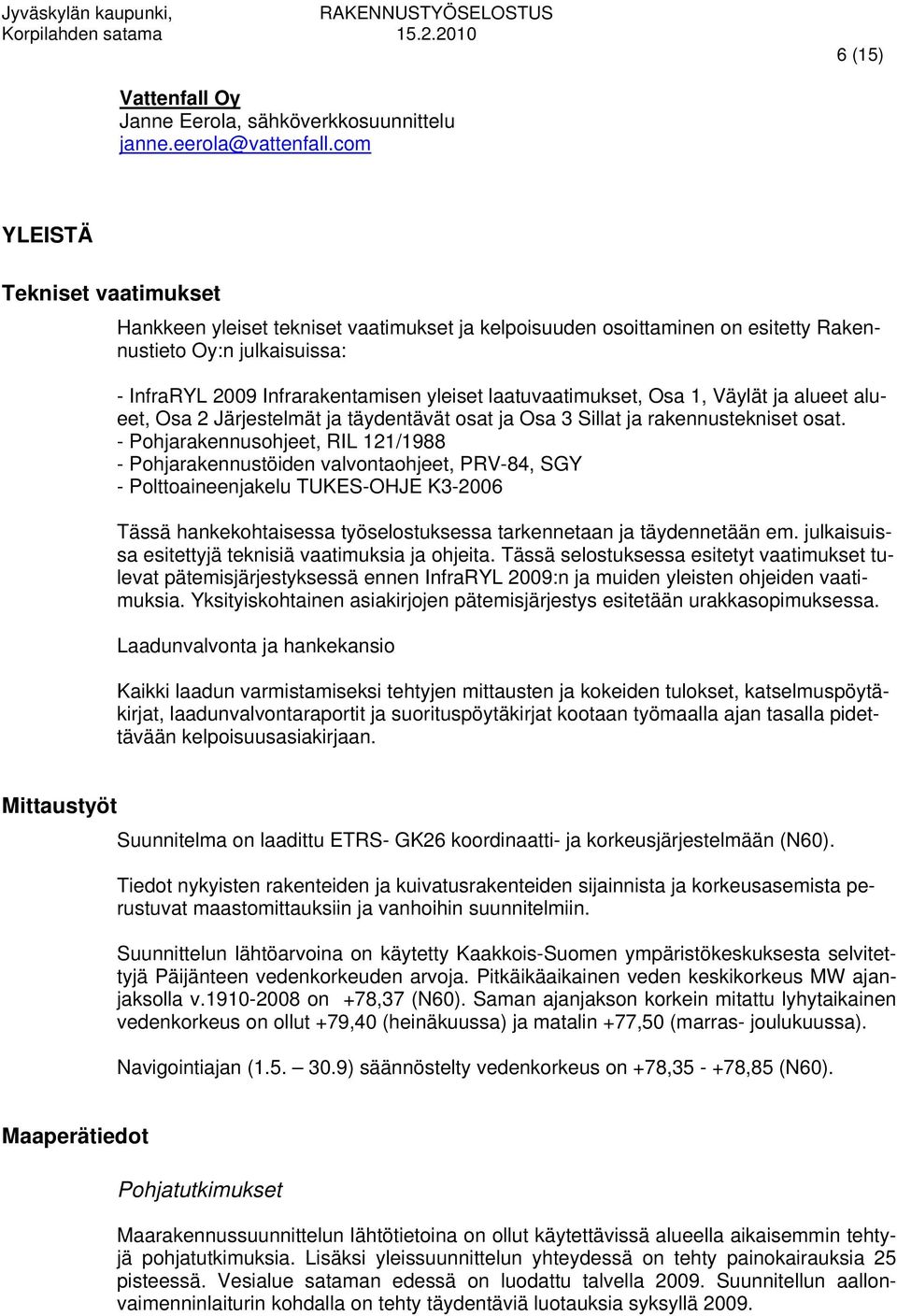 laatuvaatimukset, Osa 1, Väylät ja alueet alueet, Osa 2 Järjestelmät ja täydentävät osat ja Osa 3 Sillat ja rakennustekniset osat.