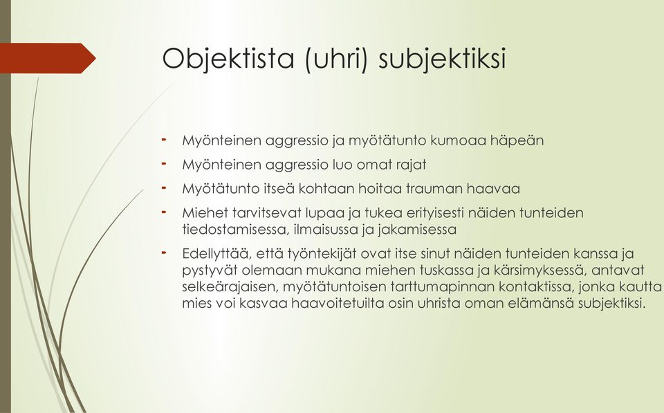 Edellyttää, että työntekijät ovat itse sinut näiden tunteiden kanssa ja pystyvät olemaan mukana miehen tuskassa ja kärsimyksessä,