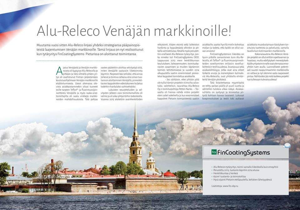 Ajatus Venäjästä ja Venäjän markkinoista oli kypsynyt Alu-Relecolla jo pitkään ja tätä silmällä pitäen yritys oli osallistunut Fintran järjestämään koulutusohjelmaan Venäjän markkinoille