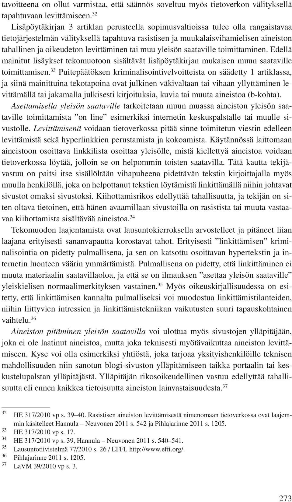 levittäminen tai muu yleisön saataville toimittaminen. Edellä mainitut lisäykset tekomuotoon sisältävät lisäpöytäkirjan mukaisen muun saataville toimittamisen.