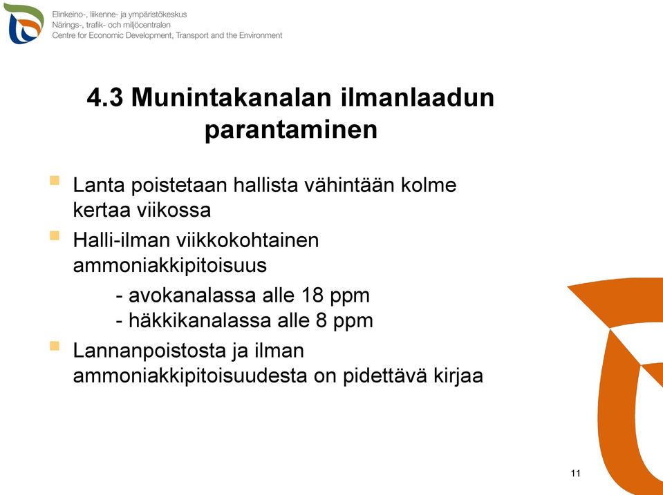 ammoniakkipitoisuus - avokanalassa alle 18 ppm - häkkikanalassa alle