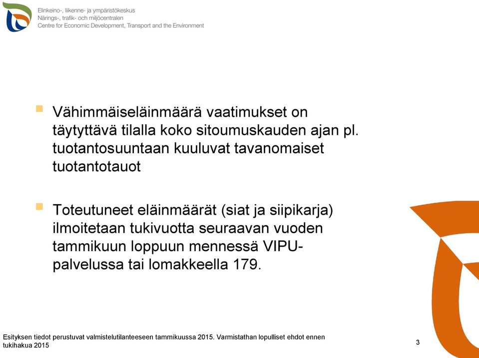 ilmoitetaan tukivuotta seuraavan vuoden tammikuun loppuun mennessä VIPUpalvelussa tai lomakkeella 179.