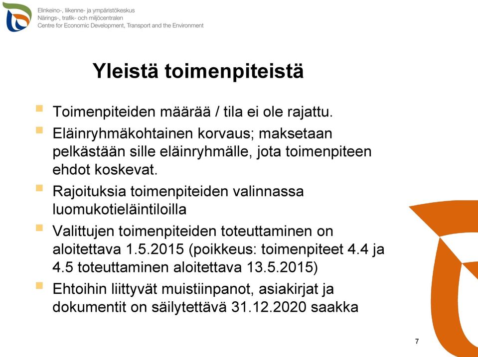 Rajoituksia toimenpiteiden valinnassa luomukotieläintiloilla Valittujen toimenpiteiden toteuttaminen on aloitettava