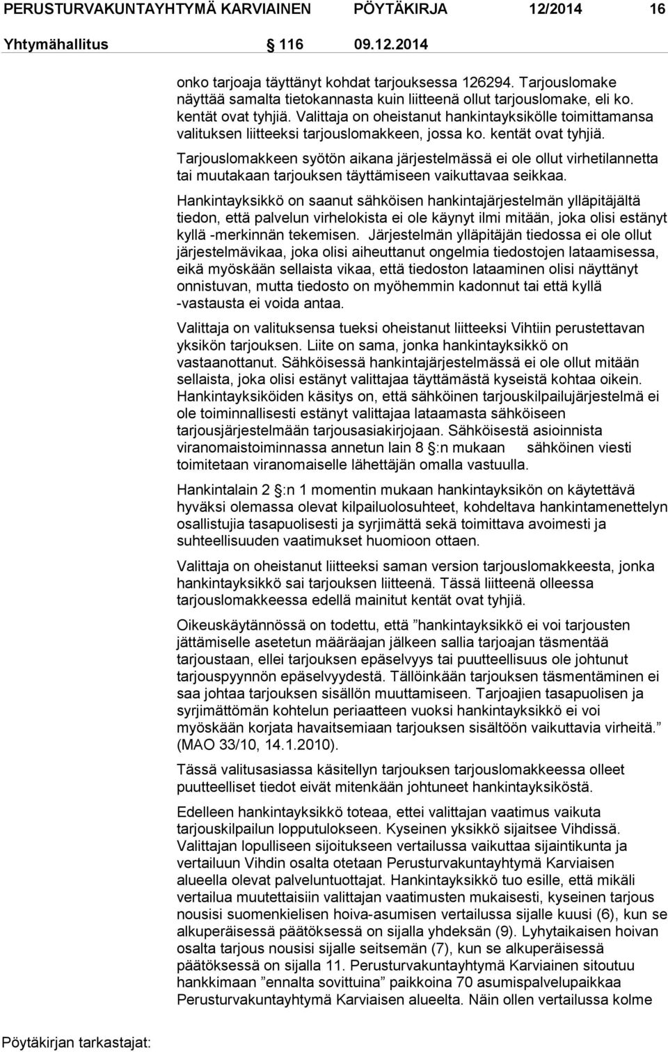 Valittaja on oheistanut hankintayksikölle toimittamansa valituksen liitteeksi tarjouslomakkeen, jossa ko. kentät ovat tyhjiä.