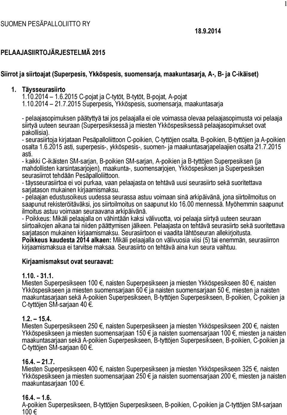 2015 Superpesis, Ykköspesis, suomensarja, maakuntasarja - pelaajasopimuksen päätyttyä tai jos pelaajalla ei ole voimassa olevaa pelaajasopimusta voi pelaaja siirtyä uuteen seuraan (Superpesiksessä ja