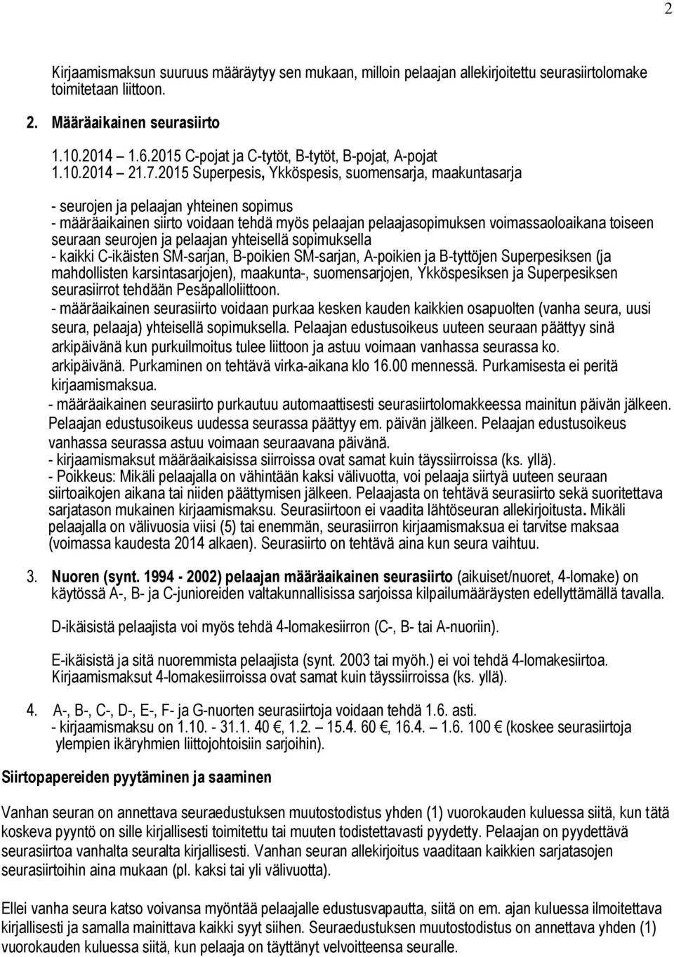 2015 Superpesis, Ykköspesis, suomensarja, maakuntasarja - seurojen ja pelaajan yhteinen sopimus - määräaikainen siirto voidaan tehdä myös pelaajan pelaajasopimuksen voimassaoloaikana toiseen seuraan