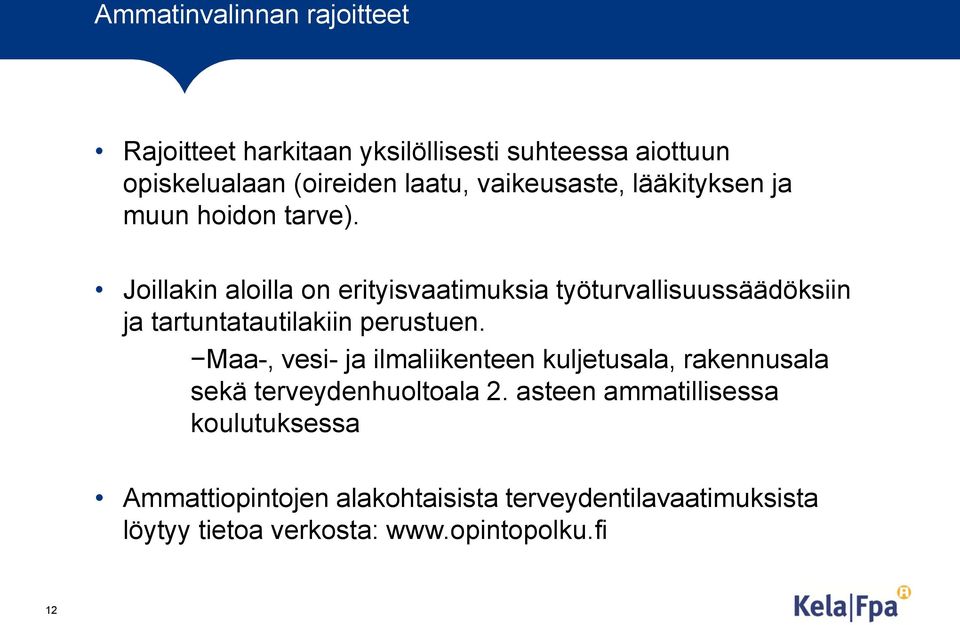 Joillakin aloilla on erityisvaatimuksia työturvallisuussäädöksiin ja tartuntatautilakiin perustuen.