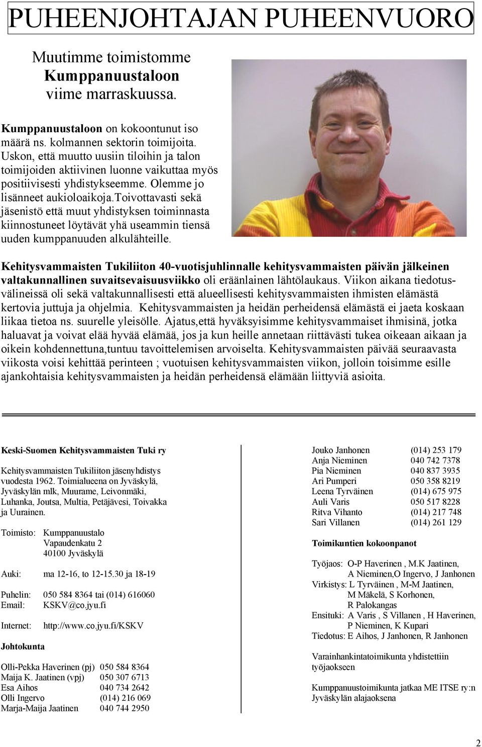 toivottavasti sekä jäsenistö että muut yhdistyksen toiminnasta kiinnostuneet löytävät yhä useammin tiensä uuden kumppanuuden alkulähteille.