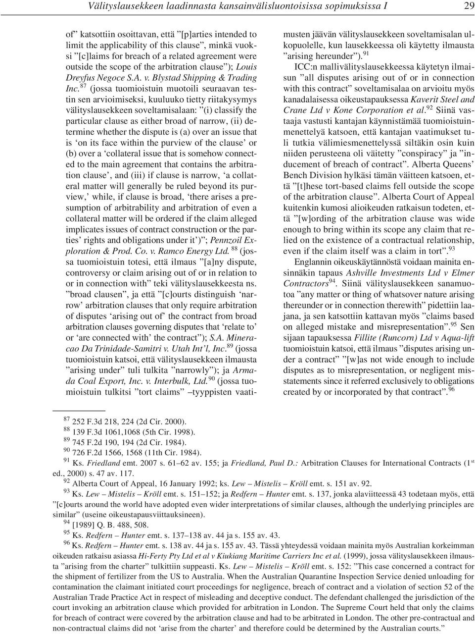 87 (jossa tuomioistuin muotoili seuraavan testin sen arvioimiseksi, kuuluuko tietty riitakysymys välityslausekkeen soveltamisalaan: (i) classify the particular clause as either broad of narrow, (ii)