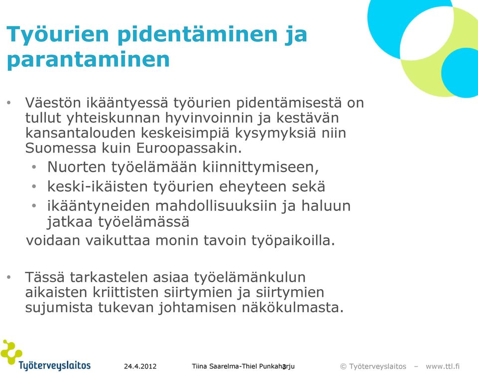 Nuorten työelämään kiinnittymiseen, keski-ikäisten työurien eheyteen sekä ikääntyneiden mahdollisuuksiin ja haluun jatkaa työelämässä