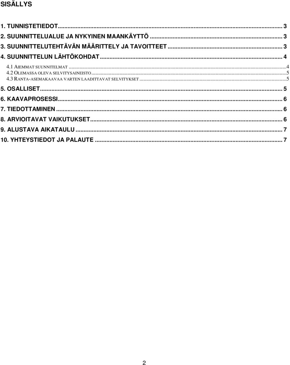 1 AIEMMAT SUUNNITELMAT... 4 4.2 OLEMASSA OLEVA SELVITYSAINEISTO... 5 4.