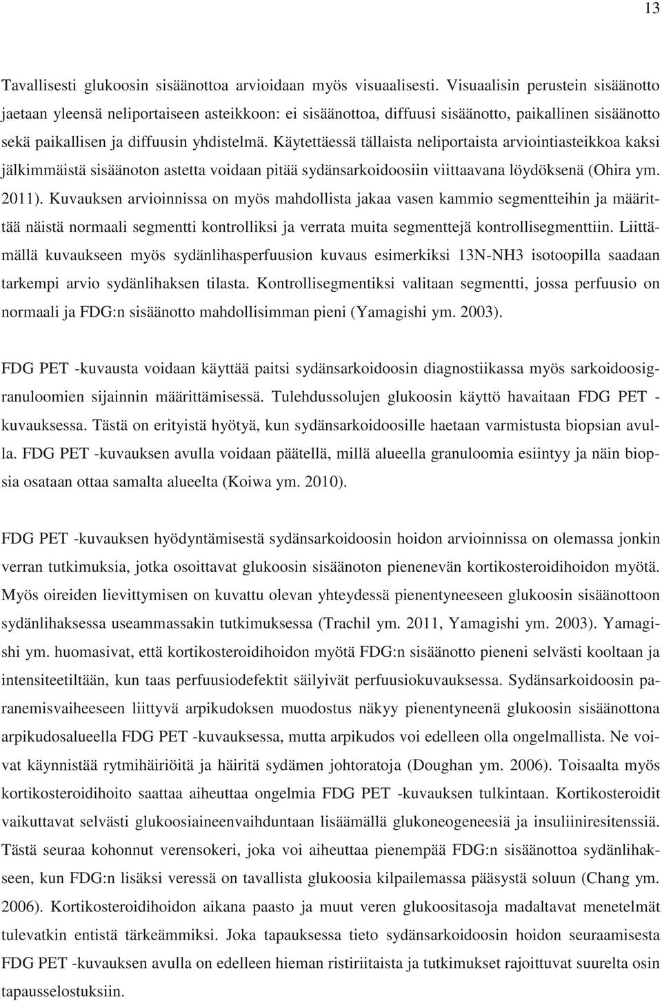 Käytettäessä tällaista neliportaista arviointiasteikkoa kaksi jälkimmäistä sisäänoton astetta voidaan pitää sydänsarkoidoosiin viittaavana löydöksenä (Ohira ym. 2011).