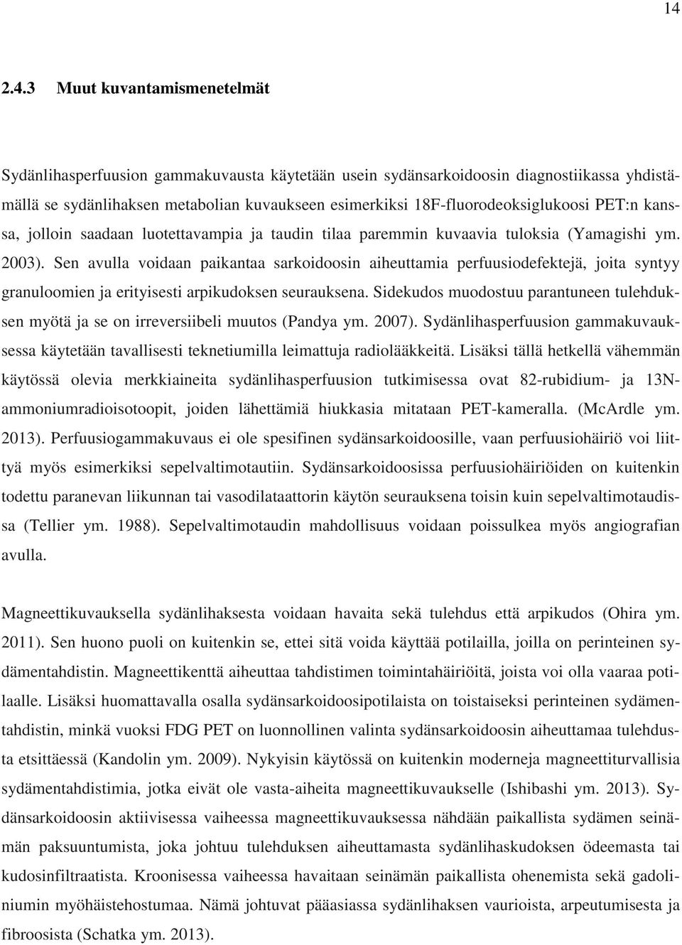 Sen avulla voidaan paikantaa sarkoidoosin aiheuttamia perfuusiodefektejä, joita syntyy granuloomien ja erityisesti arpikudoksen seurauksena.